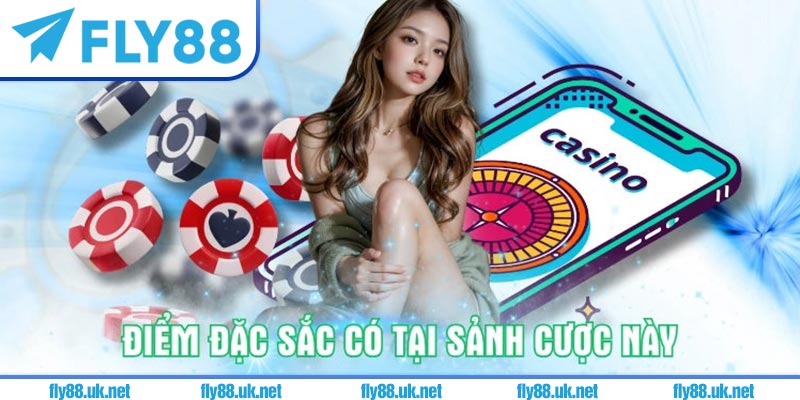 Điểm đặc sắc có tại sảnh cược này